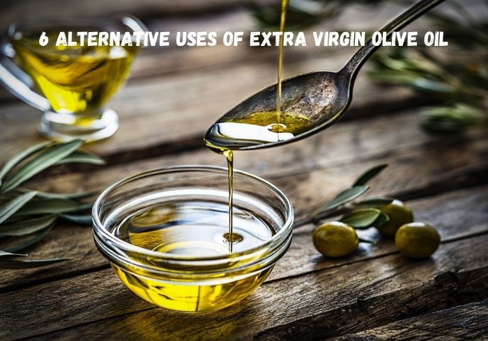 6 alternative uses of Extra Virgin Olive Oil